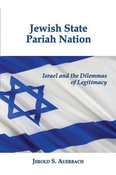 portada Jewish State, Pariah Nation: Israel and the Dilemmas of Legitimacy (en Inglés)