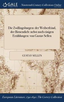 portada Die Zwillingsburgen: der Weiberfeind, der Birnendieb: nebst noch einigen Erzählungen: von Gustav Sellen (in German)