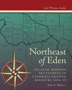 portada Northeast of Eden: Atlas of Mormon Settlement in Caldwell County, Missour, 1834-39 (en Inglés)