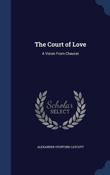 portada The Court of Love: A Vision From Chaucer
