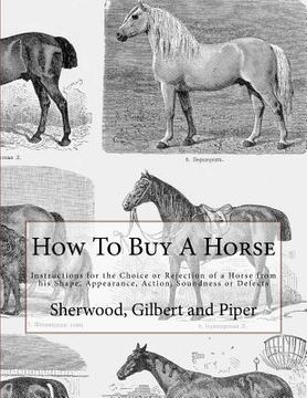 portada How To Buy A Horse: Instructions for the Choice or Rejection of a Horse from his Shape, Appearance, Action, Soundness or Defects (en Inglés)