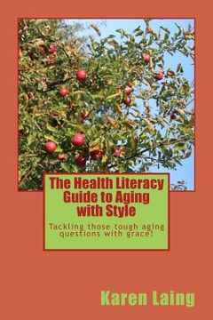 portada The Health Literacy Guide to Aging with Style: Tackling those tough aging questions with grace! (in English)
