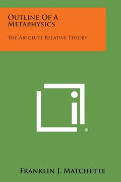 portada Outline of a Metaphysics: The Absolute Relative Theory (en Inglés)