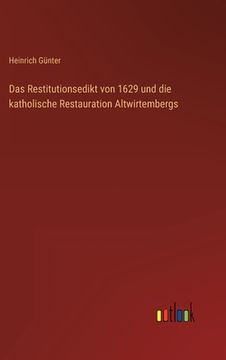portada Das Restitutionsedikt von 1629 und die katholische Restauration Altwirtembergs (en Alemán)
