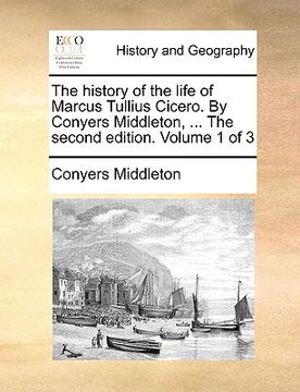 portada the history of the life of marcus tullius cicero. by conyers middleton, ... the second edition. volume 1 of 3 (in English)