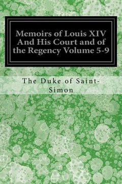 portada Memoirs of Louis XIV And His Court and of the Regency Volume 5-9 (en Inglés)