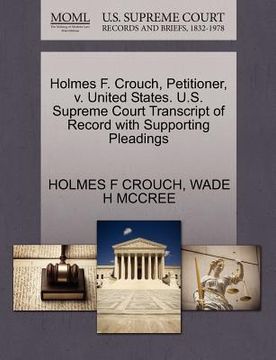 portada holmes f. crouch, petitioner, v. united states. u.s. supreme court transcript of record with supporting pleadings (en Inglés)