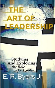 portada The Art of Leadership: Studying and Exploring the Role of a Leader (en Inglés)