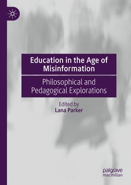 portada Education in the Age of Misinformation: Philosophical and Pedagogical Explorations