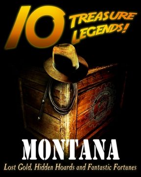 portada 10 Treasure Legends! Montana: Lost Gold, Hidden Hoards and Fantastic Fortunes (en Inglés)