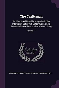 portada The Craftsman: An Illustrated Monthly Magazine in the Interest of Better Art, Better Work, and a Better and More Reasonable way of Living; Volume 11 (en Inglés)