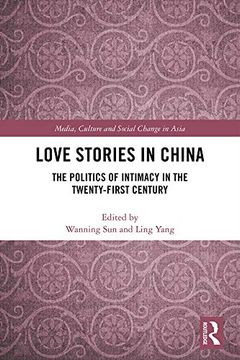 portada Love Stories in China: The Politics of Intimacy in the Twenty-First Century (Media, Culture and Social Change in Asia) (en Inglés)