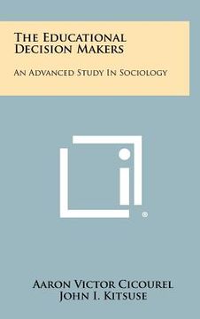 portada the educational decision makers: an advanced study in sociology (en Inglés)