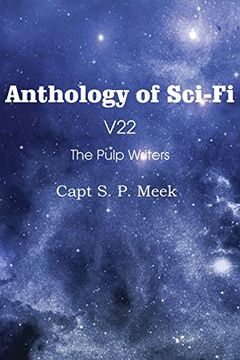 portada Anthology of Sci-Fi V22, the Pulp Writers - Capt s. P. Meek (en Inglés)