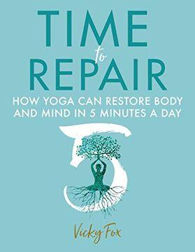 portada Time to Repair: How Yoga Can Restore Body and Mind in 5 Minutes a Day (in English)