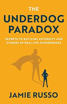 portada The Underdog Paradox: Secrets to Battling Adversity and Stories of Real Life Superheroes (in English)