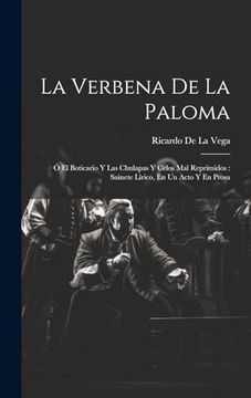 portada La Verbena de la Paloma: Ó el Boticario y las Chulapas y Celos mal Reprimidos: Sainete Lírico, en un Acto y en Prosa