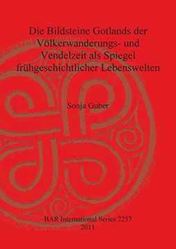 portada Die Bildsteine Gotlands der Völkerwanderungs- und Vendelzeit als Spiegel frühgeschichtlicher Lebenswelten (BAR International Series)