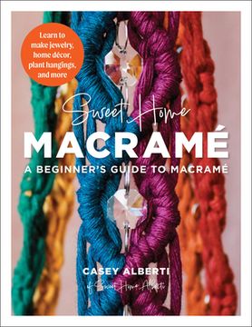 portada Sweet Home Macrame: A Beginner's Guide to Macrame: Learn to Make Jewelry, Home Decor, Plant Hangings, and More (en Inglés)