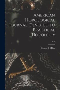 portada American Horological Journal, Devoted to Practical Horology; V. 4 (en Inglés)