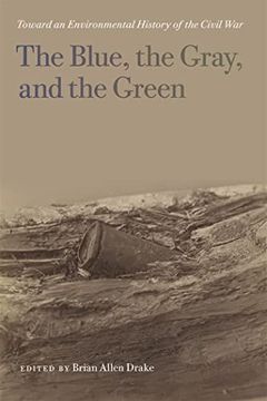 portada The Blue, the Gray, and the Green: Toward an Environmental History of the Civil war (Uncivil Wars Ser. ) (en Inglés)