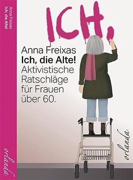 portada Ich, die Alte: Aktivistische Ratschläge für Freie Menschen (Frauen Bewegt): Aktivistische Ratschläge für Frauen Über 60