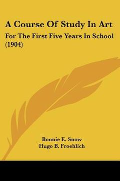 portada a course of study in art: for the first five years in school (1904) (en Inglés)