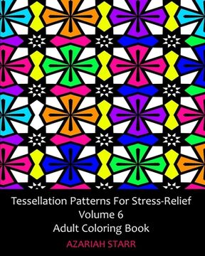 portada Tessellation Patterns For Stress-Relief Volume 6: Adult Coloring Book (en Inglés)