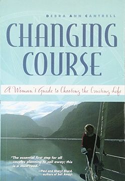 changing course,a woman´s guide to choosing the cruising life (en Inglés)