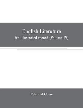 portada English literature: An illustrated record Volume IV)from the age of Johnson to the Age of Tennyson