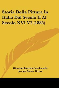 portada Storia Della Pittura In Italia Dal Secolo II Al Secolo XVI V2 (1885) (en Italiano)