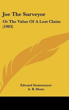 portada joe the surveyor: or the value of a lost claim (1903) (en Inglés)