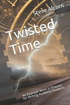 portada Twisted Time: An Example Work in Process for Writing Academy Students (in English)