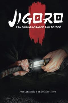 portada Jigoro y el Arte de la Lucha con Katana (in Spanish)