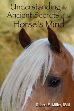 portada understanding the ancient secrets of the horse ` s mind (en Inglés)