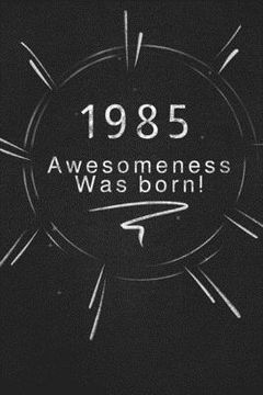 portada 1985 awesomeness was born.: Gift it to the person that you just thought about he might like it (en Inglés)