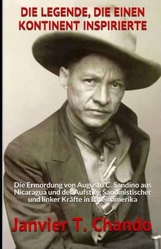portada Die Legende, Die Einen Kontinent Inspirierte: Die Ermordung von Augusto C. Sandino aus Nicaragua und der Aufstieg Sandinistischer und linker Kräfte in (en Alemán)