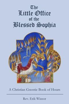 portada The Little Office of the Blessed Sophia: A Christian Gnostic Book of Hours (in English)