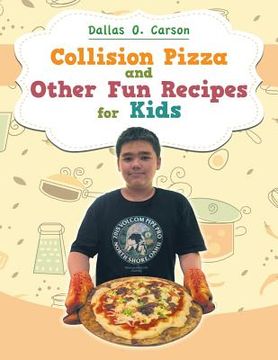 portada Collision Pizza and Other Fun Recipes for Kids (en Inglés)