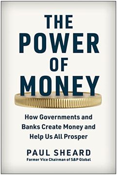 portada The Power of Money: How Governments and Banks Create Money and Help us all Prosper 