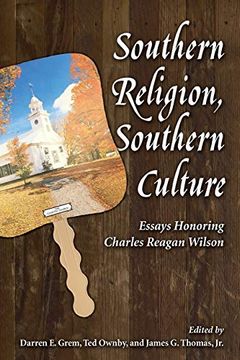 portada Southern Religion, Southern Culture: Essays Honoring Charles Reagan Wilson (Chancellor Porter l. Fortune Symposium in Southern History Series) (en Inglés)