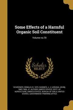portada Some Effects of a Harmful Organic Soil Constituent; Volume no.70 (en Inglés)