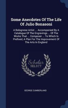 portada Some Anecdotes Of The Life Of Julio Bonasoni: A Bolognese Artist ... Accompanied By A Catalogue Of The Engravings ... Of The Works That ... Composer .