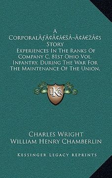 portada a corporala acentsacentsa a-acentsa acentss story: experiences in the ranks of company c, 81st ohio vol. infantry, during the war for the maintenanc (en Inglés)