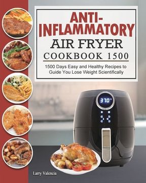 portada Anti-Inflammatory Air Fryer Cookbook 1500: 1500 Days Easy and Healthy Recipes to Guide You Lose Weight Scientifically (en Inglés)