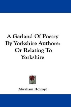 portada a garland of poetry by yorkshire authors: or relating to yorkshire (en Inglés)