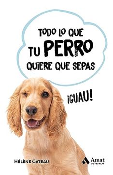 portada Todo lo que tu Perro Quiere que Sepas (in Spanish)