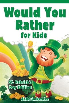 portada Would You Rather for Kids: St. Patrick's Day Edition - 200 Hilarious, Fun, and Cute Questions for Kids, Teens, and the Whole Family