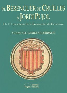 portada De Berenguer de Cruïlles a Jordi Pujol: Els 125 presidents de la Generalitat de Catalunya (Història. Monografies)