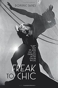 portada Freak to Chic: Gay Men in and Out of Fashion After Oscar Wilde (en Inglés)